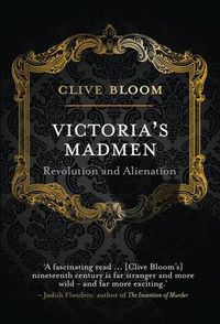 Cover image for Victoria's Madmen: Revolution and Alienation