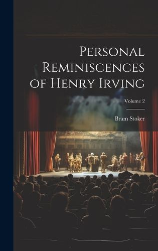 Cover image for Personal Reminiscences of Henry Irving; Volume 2