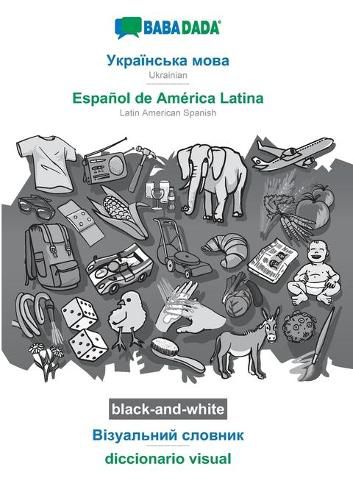 Cover image for BABADADA black-and-white, Ukrainian (in cyrillic script) - Espanol de America Latina, visual dictionary (in cyrillic script) - diccionario visual: Ukrainian (in cyrillic script) - Latin American Spanish, visual dictionary