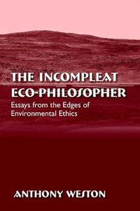 Cover image for The Incompleat Eco-Philosopher: Essays from the Edges of Environmental Ethics