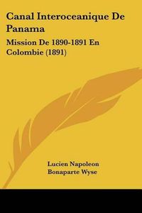 Cover image for Canal Interoceanique de Panama: Mission de 1890-1891 En Colombie (1891)