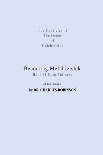Cover image for Becoming Melchizedek: Heaven's Priesthood and Your Journey: Unto Fullness Study Guide