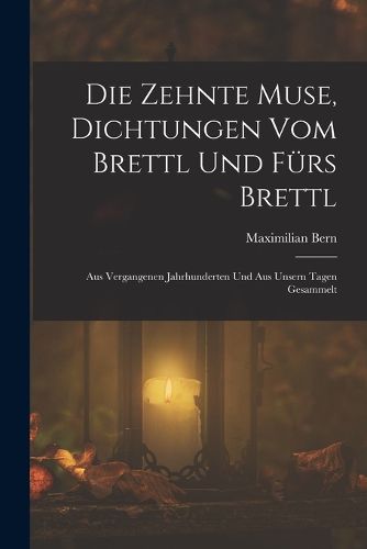 Cover image for Die Zehnte Muse, Dichtungen Vom Brettl Und Fuers Brettl