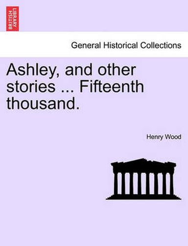 Cover image for Ashley, and Other Stories ... Fifteenth Thousand.