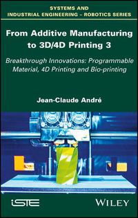 Cover image for From Additive Manufacturing to 3D/4D Printing v3 - Breakthrough innovations - Programmable material, 4D Printing and Bio-printing