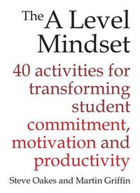 Cover image for The A Level Mindset: 40 activities for transforming student commitment, motivation and productivity