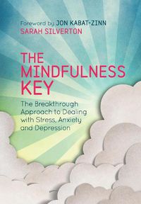 Cover image for The Mindfulness Key: The Breakthrough Approach to Dealing with Stress, Anxiety and Depression