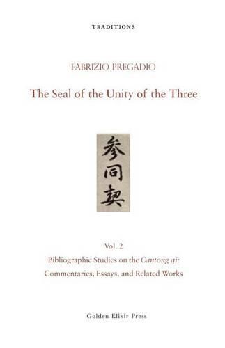 Cover image for The Seal of the Unity of the Three: Vol. 2 - Bibliographic Studies on the Cantong Qi: Commentaries, Essays, and Related Works