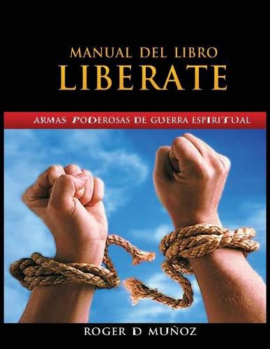 Manual Del Libro Liberate: Armas Poderosas De Guerra Espiritual