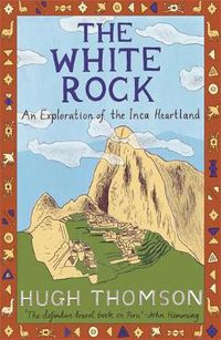 Cover image for The White Rock: An Exploration of the Inca Heartland
