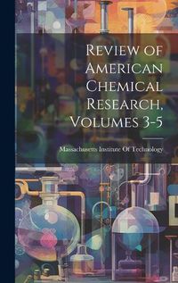 Cover image for Review of American Chemical Research, Volumes 3-5