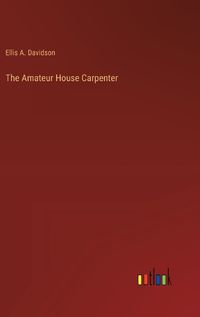 Cover image for The Amateur House Carpenter