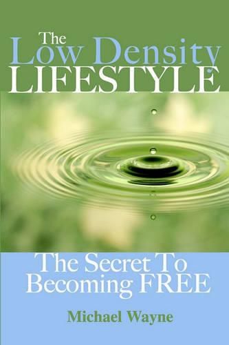 The Low Density Lifestyle: The Secret to Becoming FREE