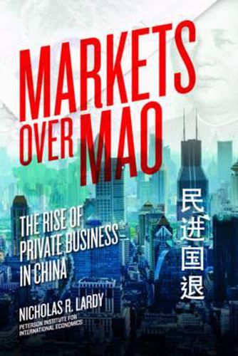 Cover image for Markets Over Mao - The Rise of Private Business in China