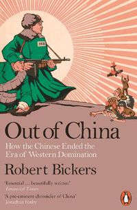 Cover image for Out of China: How the Chinese Ended the Era of Western Domination