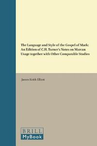 Cover image for The Language and Style of the Gospel of Mark: An Edition of C.H. Turner's Notes on Marcan Usage together with Other Comparable Studies