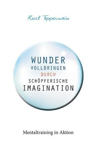 Cover image for Wunder vollbringen durch schoepferische Imagination: Mentaltraining in Aktion