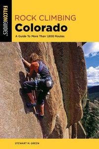 Cover image for Rock Climbing Colorado: A Guide To More Than 1,800 Routes