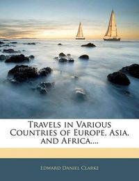 Cover image for Travels in Various Countries of Europe, Asia, and Africa...