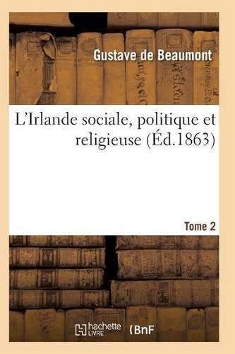 L'Irlande Sociale, Politique Et Religieuse T02