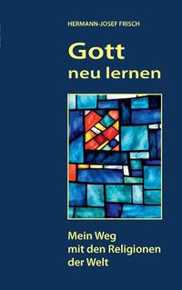Cover image for Gott neu lernen: Mein Weg mit den Religionen der Welt