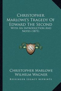 Cover image for Christopher Marlowe's Tragedy of Edward the Second: With an Introduction and Notes (1871)