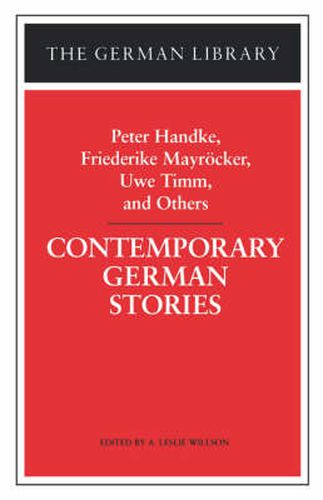 Contemporary German Stories: Peter Handke, Friederike Mayroecker, Uwe Timm, and Others