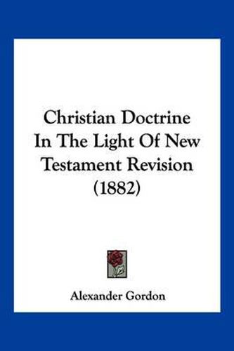 Cover image for Christian Doctrine in the Light of New Testament Revision (1882)