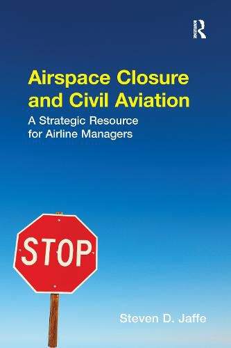 Cover image for Airspace Closure and Civil Aviation: A Strategic Resource for Airline Managers