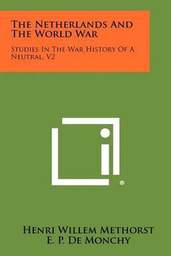 The Netherlands and the World War: Studies in the War History of a Neutral, V2