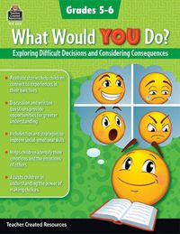 Cover image for What Would You Do?: Exploring Difficult Decisions and Considering Consequences (Gr. 5-6)