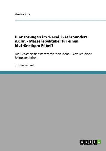 Cover image for Hinrichtungen Im 1. Und 2. Jahrhundert N.Chr. - Massenspektakel Fur Einen Blutrunstigen Pobel?