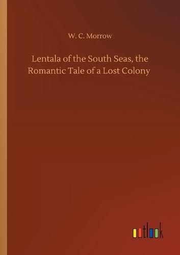 Cover image for Lentala of the South Seas, the Romantic Tale of a Lost Colony