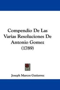 Cover image for Compendio de Las Varias Resoluciones de Antonio Gomez (1789)