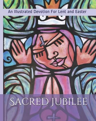 Cover image for Sacred Jubilee: An Illustrated Devotion for Lent and Easter