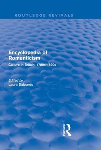Cover image for Encyclopedia of Romanticism (Routledge Revivals): Culture in Britain, 1780s-1830s