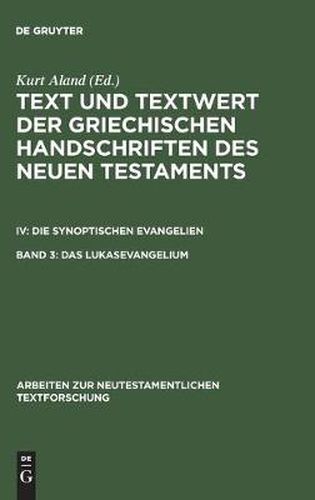 Das Lukasevangelium: Bd 3.1: Handschriftenliste Und Vergleichende Beschreibung. Bd 3.2: Resultate Der Kollation Und Hauptliste Sowie Erganzungen