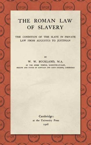 Cover image for The Roman Law of Slavery: The Condition of the Slave in Private Law from Augustus to Justinian (1908)