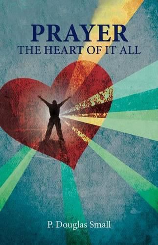 Cover image for Prayer: The Heart of It All