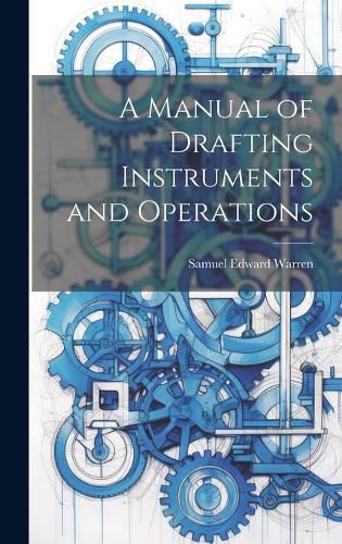 Cover image for A Manual of Drafting Instruments and Operations