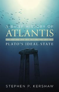 Cover image for A Brief History of Atlantis: Plato's Ideal State