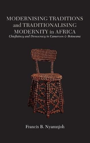 Cover image for Modernising Traditions and Traditionalising Modernity in Africa. Chieftaincy and Democracy in Cameroon and Botswana