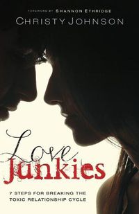 Cover image for Love Junkies: 7 Steps for Breaking the Toxic Relationship Cycle