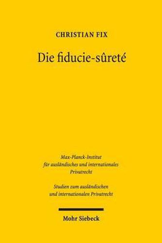 Cover image for Die fiducie-surete: Eine Untersuchung der franzoesischen Sicherungstreuhand aus deutscher Sicht