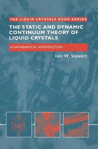 Cover image for The Static and Dynamic Continuum Theory of Liquid Crystals: A Mathematical Introduction