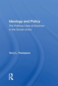 Cover image for Ideology and Policy: The Political Uses of Doctrine in the Soviet Union