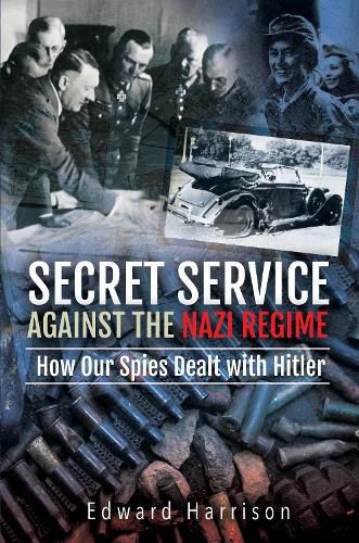 Secret Service Against the Nazi Regime: How Our Spies Dealt with Hitler