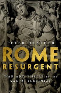 Cover image for Rome Resurgent: War and Empire in the Age of Justinian