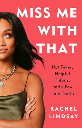 Cover image for Miss Me with That: Hot Takes, Helpful Tidbits, and a Few Hard Truths