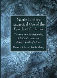 Cover image for Martin Luther's Exegetical Use of the Epistle of St. James